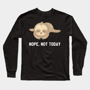 Nope, Not Today - Funny Sloth Taking Nap Long Sleeve T-Shirt